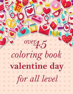 Book cover for over 45 coloring book valentine day for all level