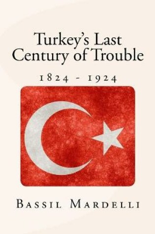 Cover of Turkey's Last Century of Trouble