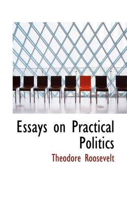 Book cover for Essays on Practical Politics