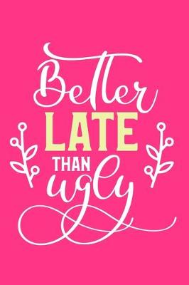 Book cover for Better Late Than Ugly