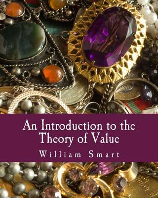 Book cover for An Introduction to the Theory of Value (Large Print Edition)