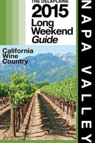 Cover of Napa Valley - The Delaplaine 2015 Long Weekend Guide