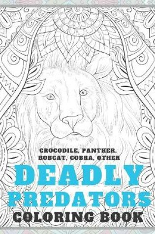 Cover of Deadly Predators - Coloring Book - Crocodile, Panther, Bobcat, Cobra, other
