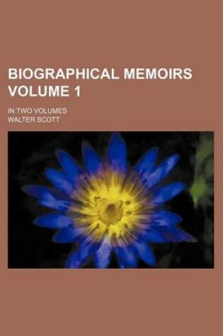 Cover of Biographical Memoirs Volume 1; In Two Volumes