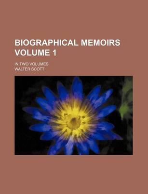 Book cover for Biographical Memoirs Volume 1; In Two Volumes