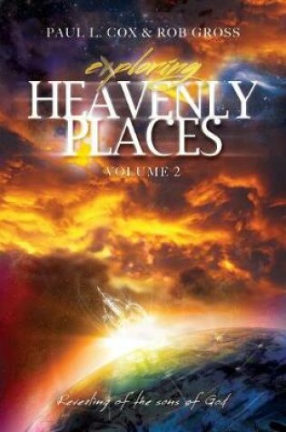 Cover of Exploring Heavenly Places - Volume 2 - Revealing of the Sons of God