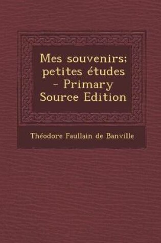 Cover of Mes Souvenirs; Petites Etudes - Primary Source Edition