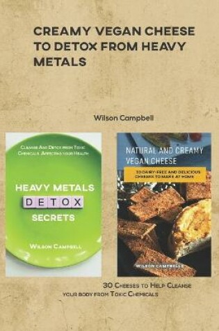 Cover of Creamy Vegan Cheese to Detox from Heavy Metals