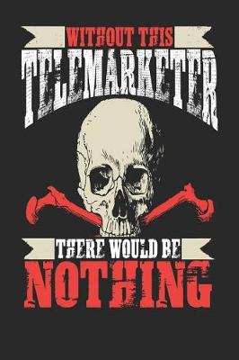 Book cover for Without This Telemarketer There Would Be Nothing