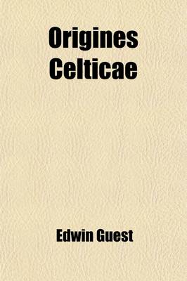 Book cover for Origines Celticae; I. Origines Celticae. II. Historical Papers. Pudens and Claudia. the Early English Settlements in South Britain. the 'Belgic