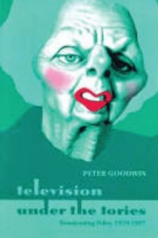 Cover of Television Under the Tories: Broadcasting Policy 1979 - 1997