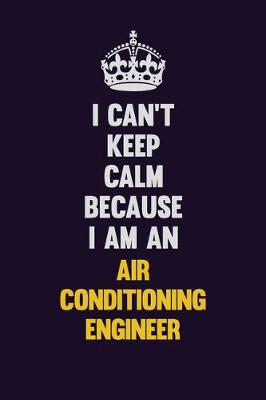 Book cover for I can't Keep Calm Because I Am An Air Conditioning Engineer