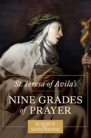 Cover of St. Teresa of Avila's Nine Grades of Prayer