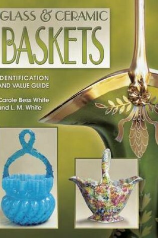 Cover of Glass and Ceramic Baskets