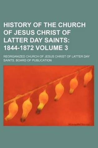 Cover of History of the Church of Jesus Christ of Latter Day Saints Volume 3; 1844-1872