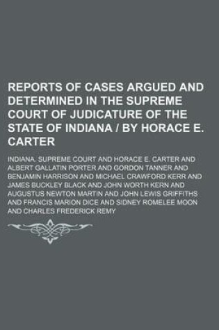 Cover of Reports of Cases Argued and Determined in the Supreme Court of Judicature of the State of Indiana by Horace E. Carter (Volume 124)