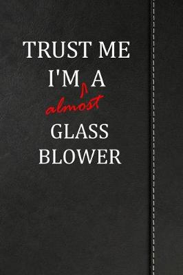 Book cover for Trust Me I'm almost a Glass Blower