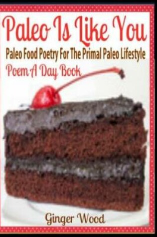 Cover of Paleo Is Like You Paleo Food Poetry for the Primal Paleo Lifestyle