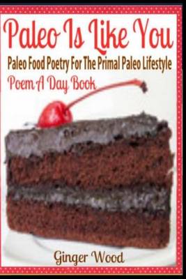 Book cover for Paleo Is Like You Paleo Food Poetry for the Primal Paleo Lifestyle