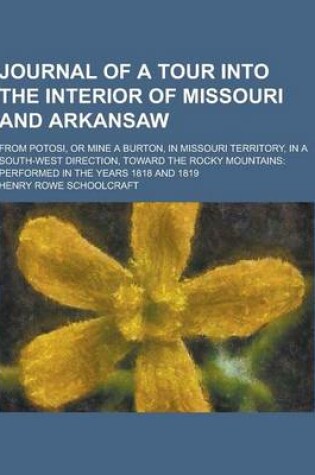 Cover of Journal of a Tour Into the Interior of Missouri and Arkansaw; From Potosi, or Mine a Burton, in Missouri Territory, in a South-West Direction, Toward