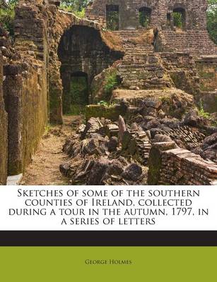 Book cover for Sketches of Some of the Southern Counties of Ireland, Collected During a Tour in the Autumn, 1797, in a Series of Letters