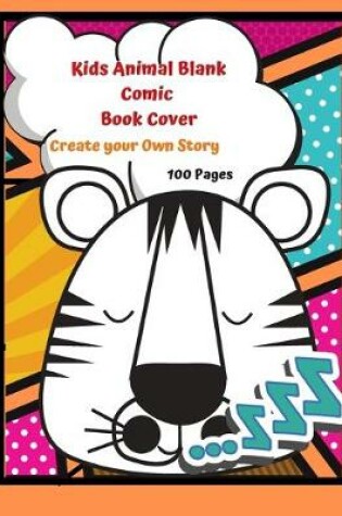 Cover of Kids Animal Blank Comic Book Cover Create your Own Story 100 Pages