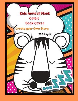 Book cover for Kids Animal Blank Comic Book Cover Create your Own Story 100 Pages