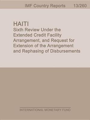 Book cover for Haiti: Sixth Review Under the Extended Credit Facility Arrangement, and Request for Extension of the Arrangement and Rephasing of Disbursements