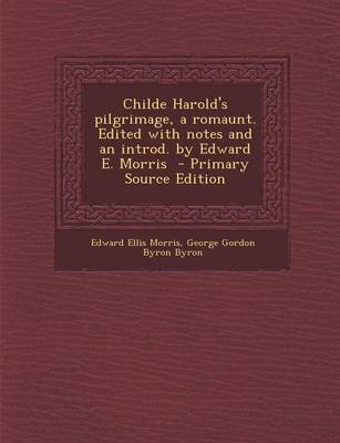 Book cover for Childe Harold's Pilgrimage, a Romaunt. Edited with Notes and an Introd. by Edward E. Morris