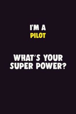 Cover of I'M A Pilot, What's Your Super Power?