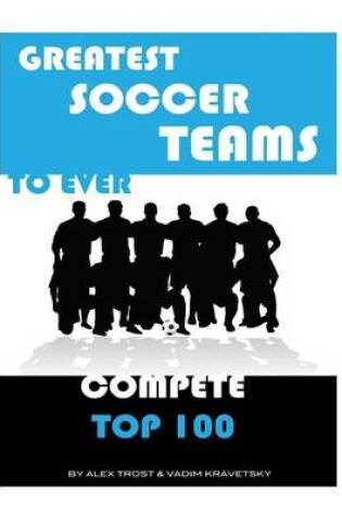 Cover of Greatest Soccer Teams to Ever Compete