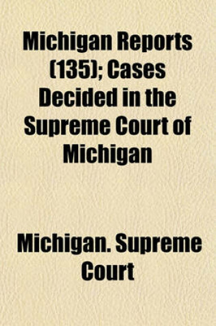 Cover of Michigan Reports (Volume 135); Cases Decided in the Supreme Court of Michigan