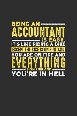 Book cover for Being an Accountant is Easy. It's like riding a bike Except the bike is on fire and you are on fire and everything is on fire and you're in hell