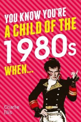 Cover of You Know You're a Child of the 1980s When...