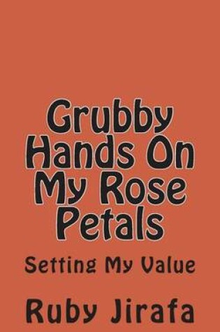 Cover of Grubby Hands On My Rose Petals