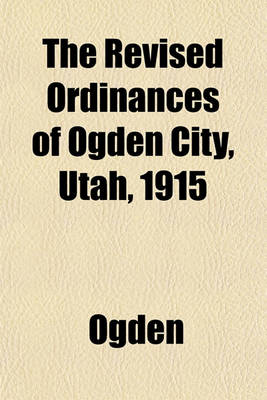 Book cover for The Revised Ordinances of Ogden City, Utah, 1915