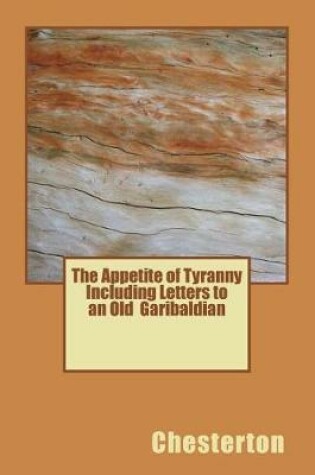 Cover of The Appetite of Tyranny Including Letters to an Old Garibaldian