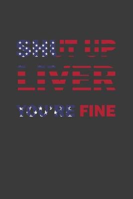 Book cover for Shut Up Liver You're Fine