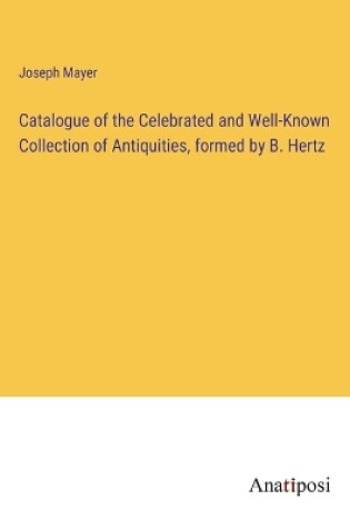 Cover of Catalogue of the Celebrated and Well-Known Collection of Antiquities, formed by B. Hertz