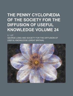 Book cover for The Penny Cyclopaedia of the Society for the Diffusion of Useful Knowledge; V. 1-27 Volume 24