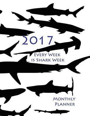 Book cover for 2017 Every Week is Shark Week Monthly Planner