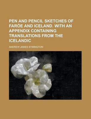 Book cover for Pen and Pencil Sketches of Faroe and Iceland. with an Appendix Containing Translations from the Icelandic