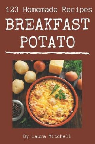 Cover of 123 Homemade Breakfast Potato Recipes