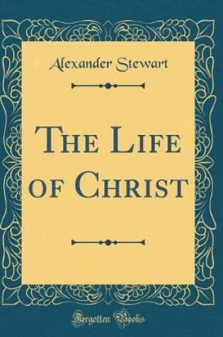 Cover of The Life of Christ (Classic Reprint)