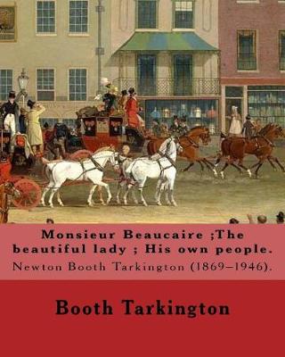 Book cover for Monsieur Beaucaire;The beautiful lady; His own people. By