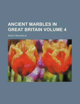 Book cover for Ancient Marbles in Great Britain Volume 4