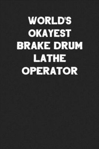 Cover of World's Okayest Brake Drum Lathe Operator