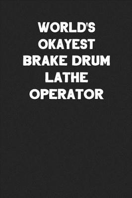 Book cover for World's Okayest Brake Drum Lathe Operator