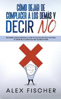 Book cover for Como Dejar de Complacer a los Demas y Decir No
