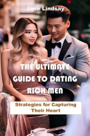 Cover of The Ultimate Guide to Dating Rich Men